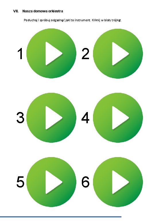 VII. Nasza domowa orkiestra Posłuchaj i spróbuj odgadnąć jaki to instrument. Kliknij w biały