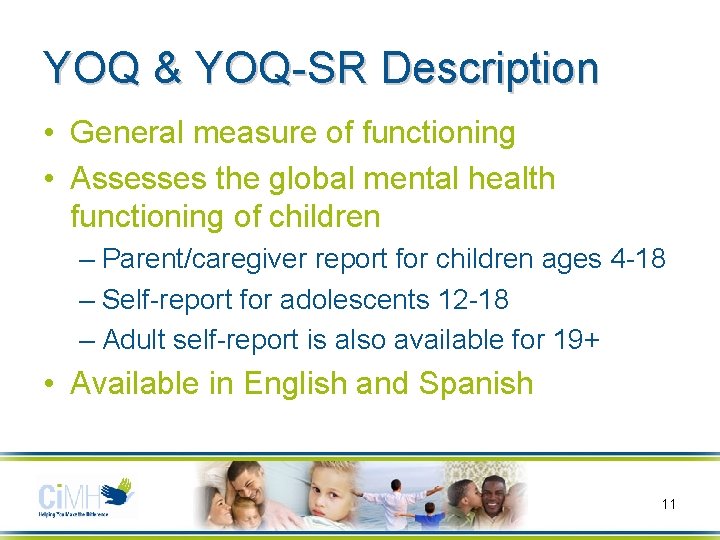 YOQ & YOQ-SR Description • General measure of functioning • Assesses the global mental
