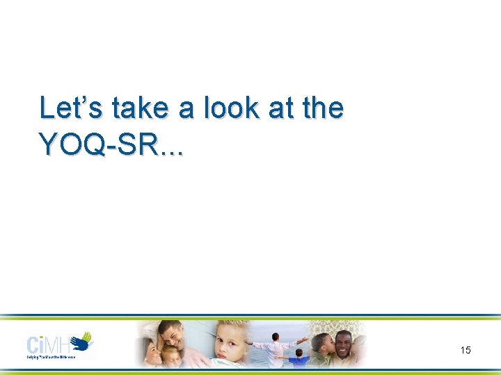 Let’s take a look at the YOQ-SR. . . 15 