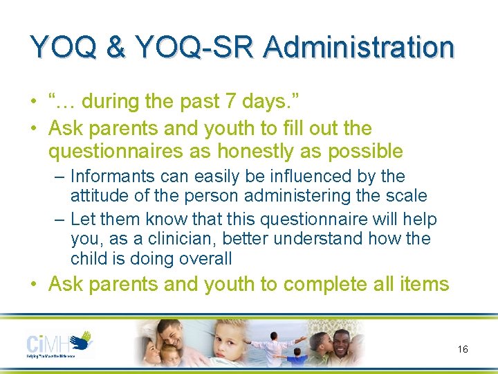 YOQ & YOQ-SR Administration • “… during the past 7 days. ” • Ask