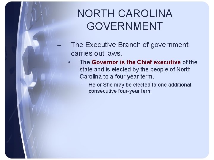 NORTH CAROLINA GOVERNMENT – The Executive Branch of government carries out laws. • The