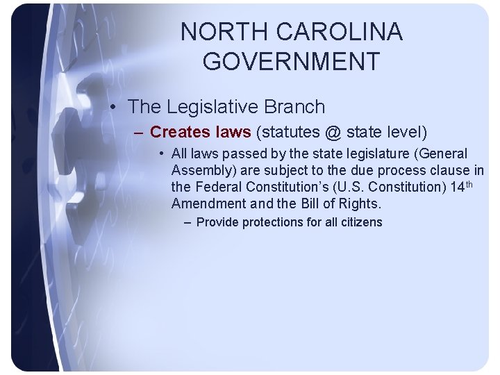 NORTH CAROLINA GOVERNMENT • The Legislative Branch – Creates laws (statutes @ state level)