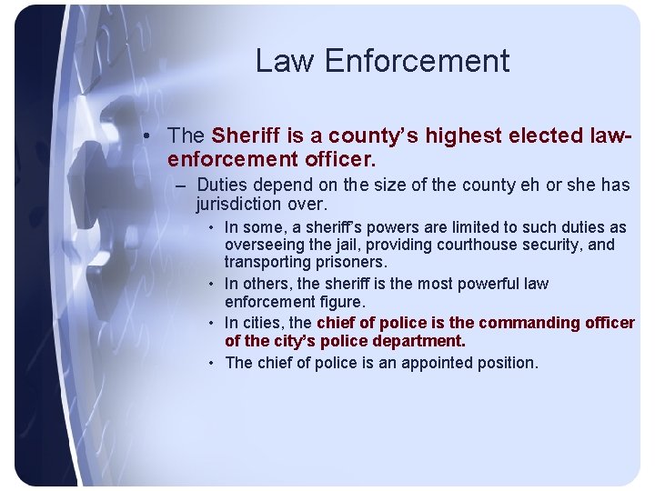 Law Enforcement • The Sheriff is a county’s highest elected lawenforcement officer. – Duties