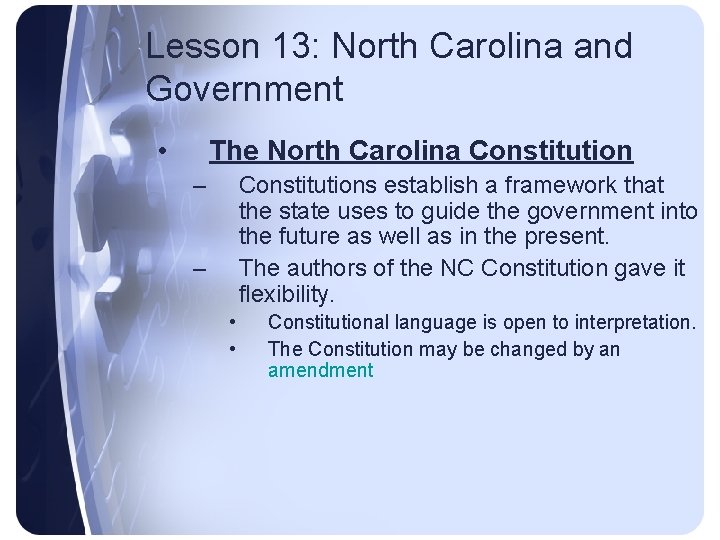 Lesson 13: North Carolina and Government • The North Carolina Constitution – Constitutions establish
