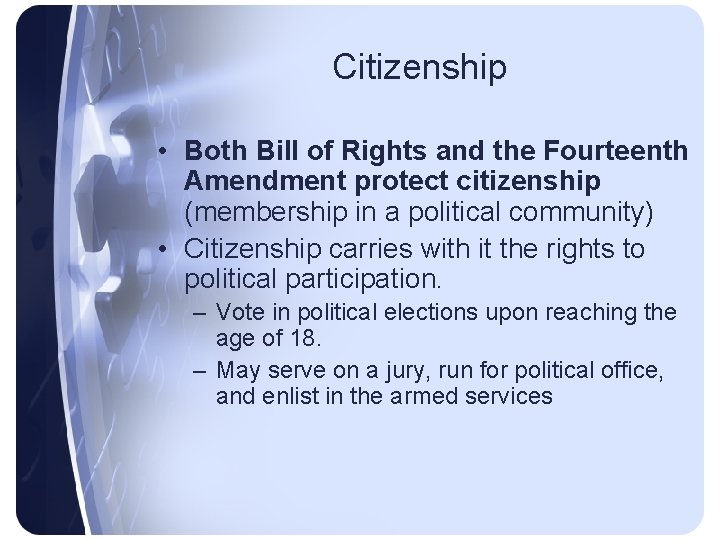 Citizenship • Both Bill of Rights and the Fourteenth Amendment protect citizenship (membership in