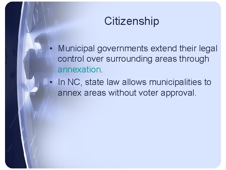 Citizenship • Municipal governments extend their legal control over surrounding areas through annexation. •