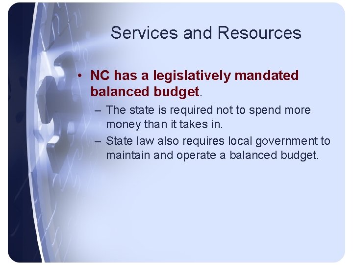 Services and Resources • NC has a legislatively mandated balanced budget. – The state