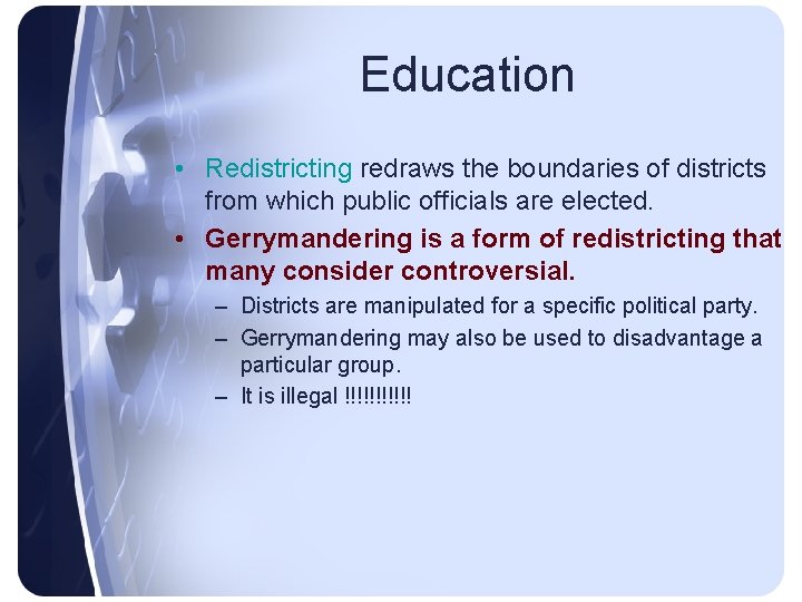 Education • Redistricting redraws the boundaries of districts from which public officials are elected.