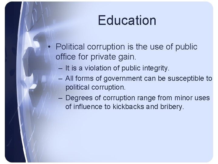 Education • Political corruption is the use of public office for private gain. –