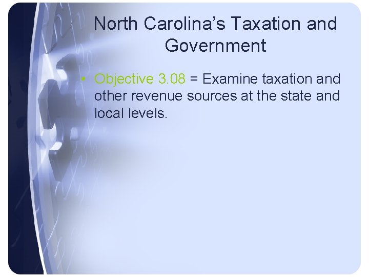 North Carolina’s Taxation and Government • Objective 3. 08 = Examine taxation and other