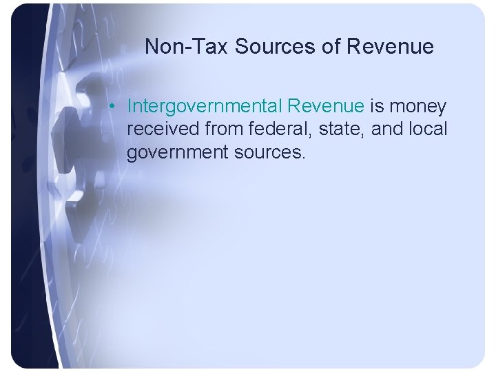 Non-Tax Sources of Revenue • Intergovernmental Revenue is money received from federal, state, and