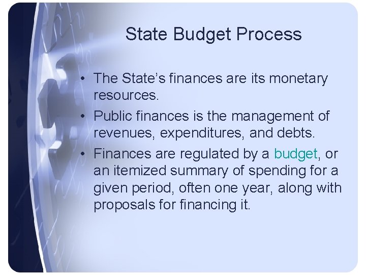 State Budget Process • The State’s finances are its monetary resources. • Public finances