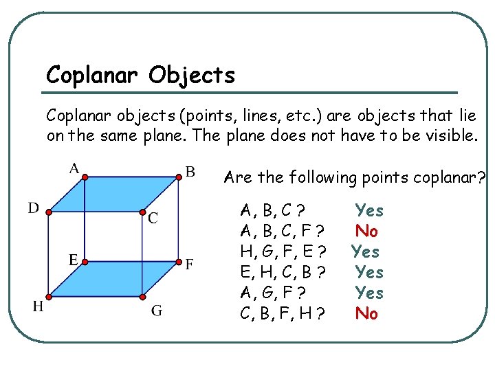 Coplanar Objects Coplanar objects (points, lines, etc. ) are objects that lie on the