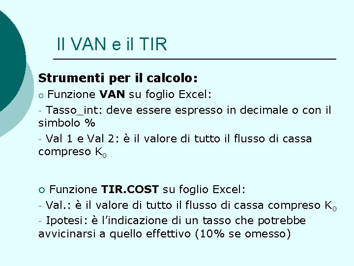 Il VAN e il TIR Strumenti per il calcolo: Funzione VAN su foglio Excel: