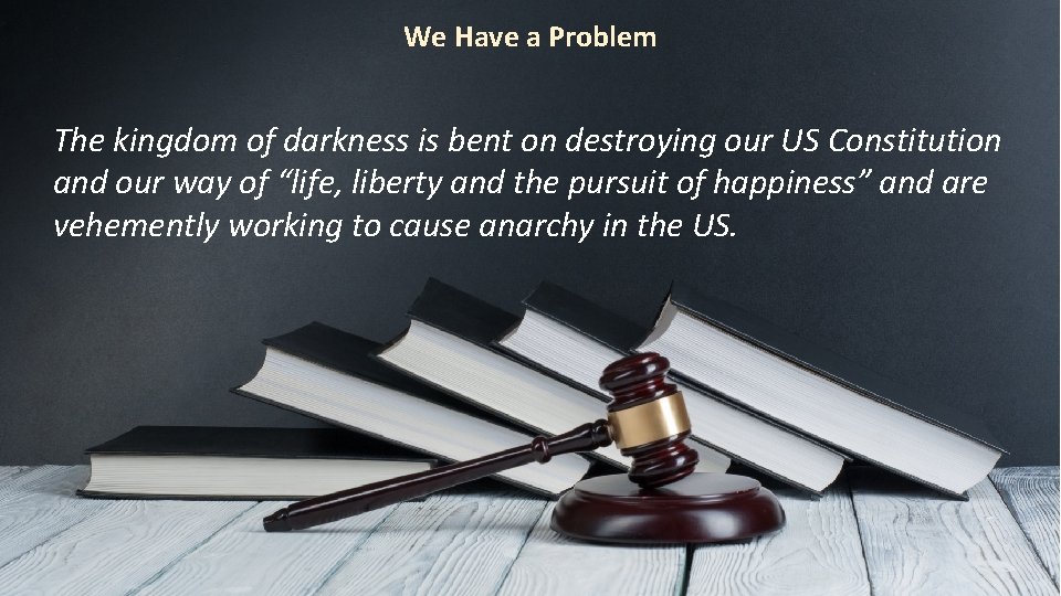 We Have a Problem The kingdom of darkness is bent on destroying our US