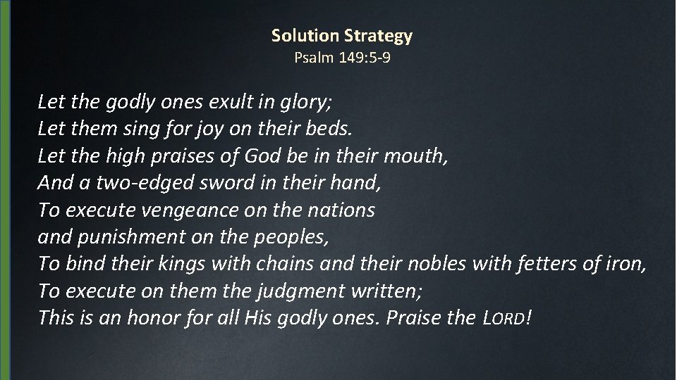 Solution Strategy Psalm 149: 5 -9 Let the godly ones exult in glory; Let