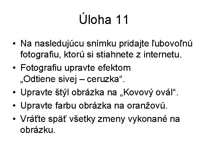 Úloha 11 • Na nasledujúcu snímku pridajte ľubovoľnú fotografiu, ktorú si stiahnete z internetu.