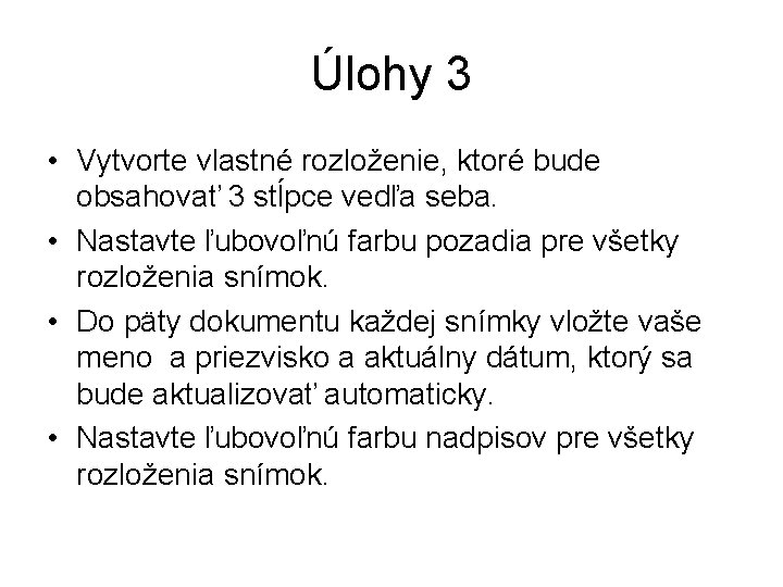 Úlohy 3 • Vytvorte vlastné rozloženie, ktoré bude obsahovať 3 stĺpce vedľa seba. •