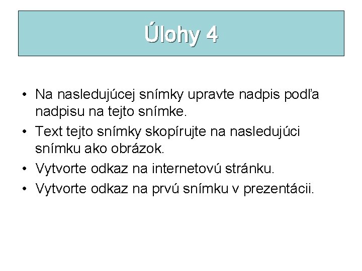 Úlohy 4 • Na nasledujúcej snímky upravte nadpis podľa nadpisu na tejto snímke. •