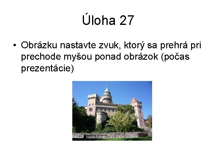 Úloha 27 • Obrázku nastavte zvuk, ktorý sa prehrá pri prechode myšou ponad obrázok