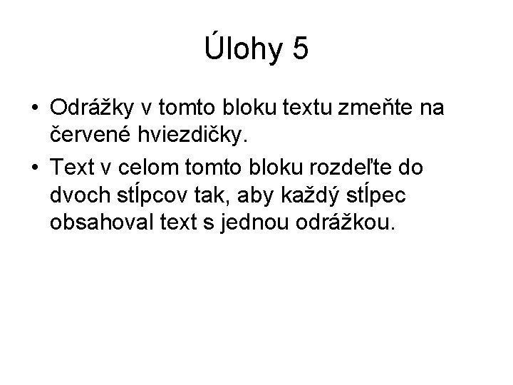 Úlohy 5 • Odrážky v tomto bloku textu zmeňte na červené hviezdičky. • Text