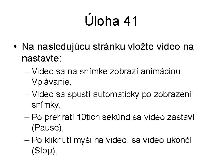 Úloha 41 • Na nasledujúcu stránku vložte video na nastavte: – Video sa na