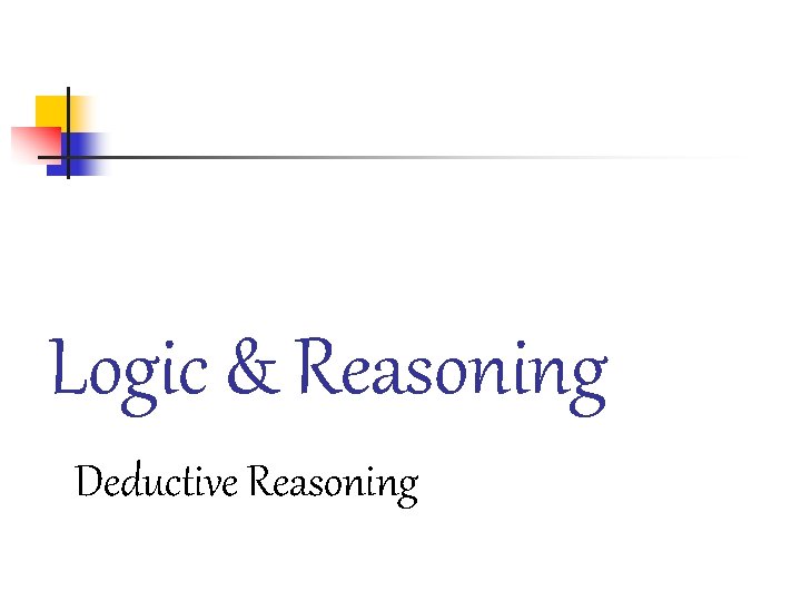 Logic & Reasoning Deductive Reasoning 