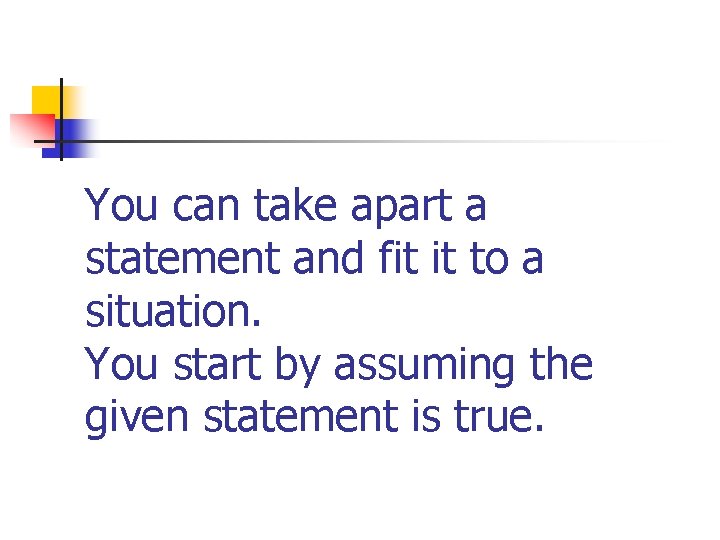 You can take apart a statement and fit it to a situation. You start