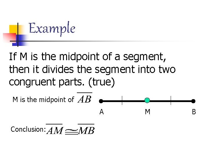 Example If M is the midpoint of a segment, then it divides the segment