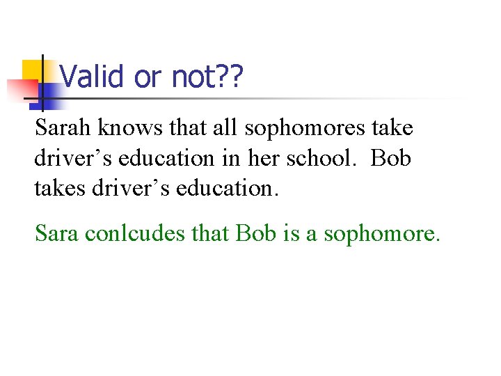 Valid or not? ? Sarah knows that all sophomores take driver’s education in her