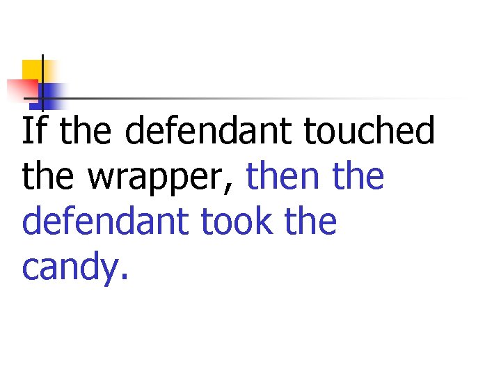 If the defendant touched the wrapper, then the defendant took the candy. 