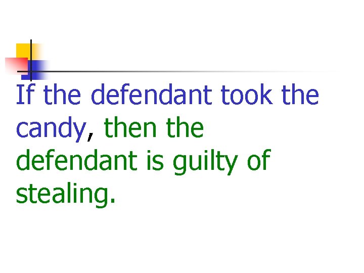 If the defendant took the candy, then the defendant is guilty of stealing. 