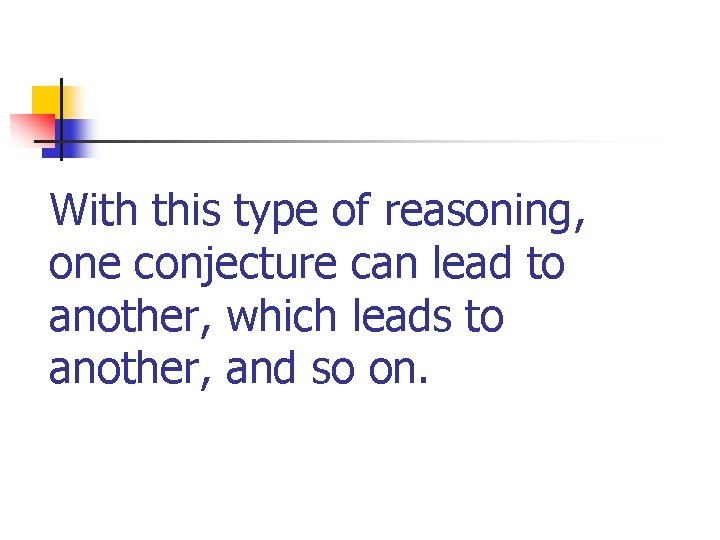 With this type of reasoning, one conjecture can lead to another, which leads to