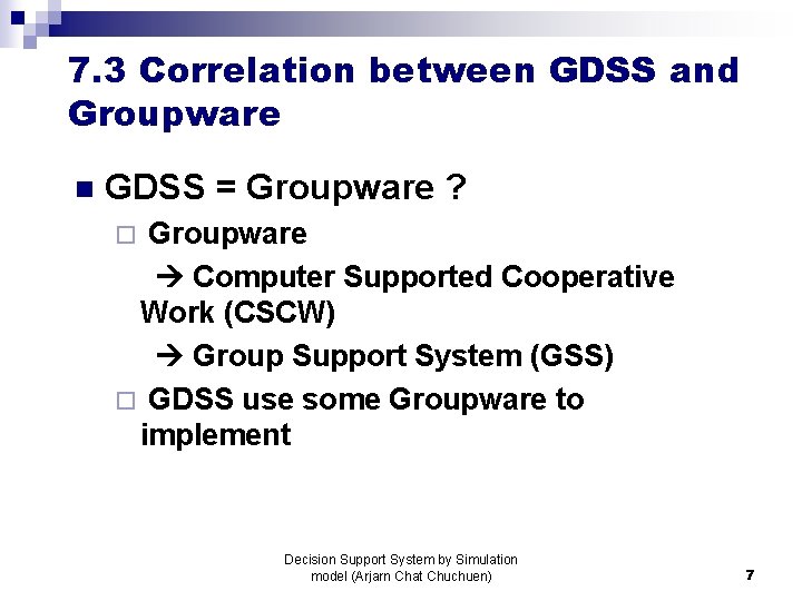7. 3 Correlation between GDSS and Groupware n GDSS = Groupware ? Groupware Computer 7. 3 Correlation between GDSS and Groupware n GDSS = Groupware ? Groupware Computer
