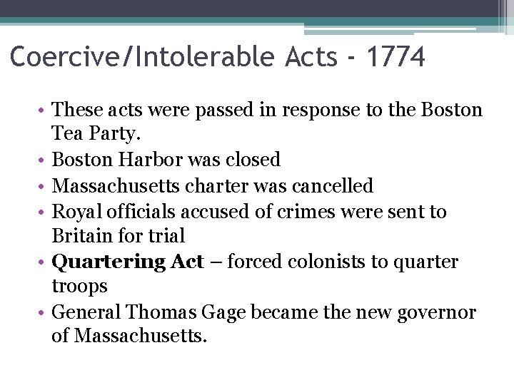 Coercive/Intolerable Acts - 1774 • These acts were passed in response to the Boston