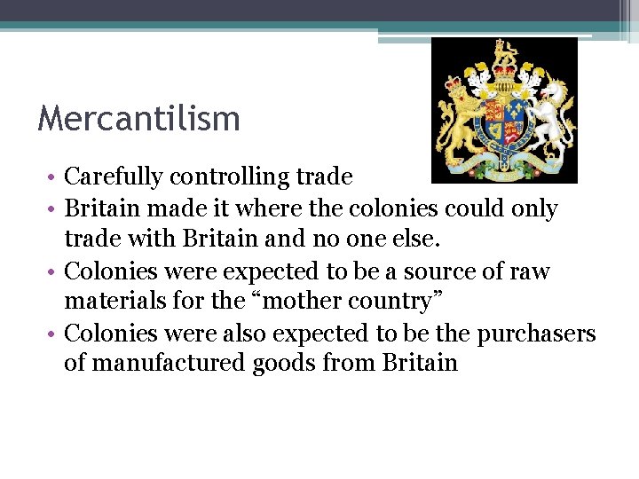 Mercantilism • Carefully controlling trade • Britain made it where the colonies could only