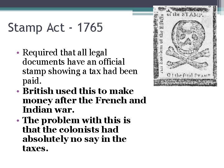 Stamp Act - 1765 • Required that all legal documents have an official stamp