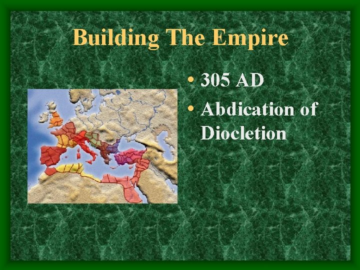 Building The Empire • 305 AD • Abdication of Diocletion 