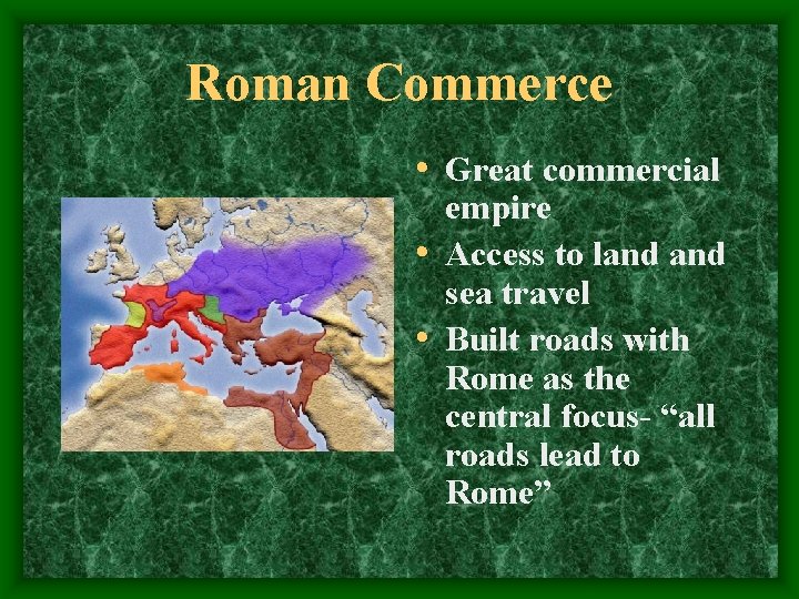 Roman Commerce • Great commercial empire • Access to land sea travel • Built