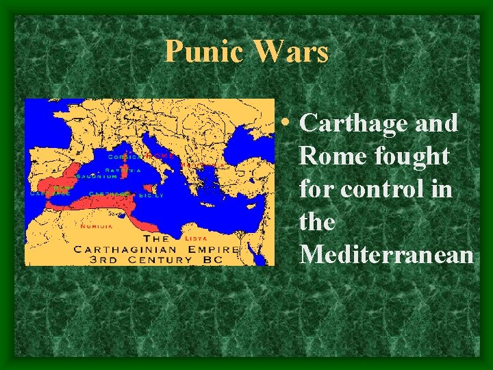 Punic Wars • Carthage and Rome fought for control in the Mediterranean 