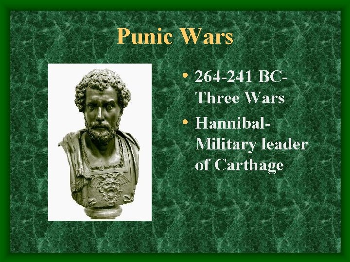 Punic Wars • 264 -241 BCThree Wars • Hannibal. Military leader of Carthage 