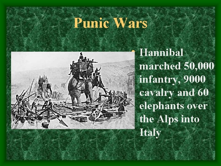 Punic Wars • Hannibal marched 50, 000 infantry, 9000 cavalry and 60 elephants over