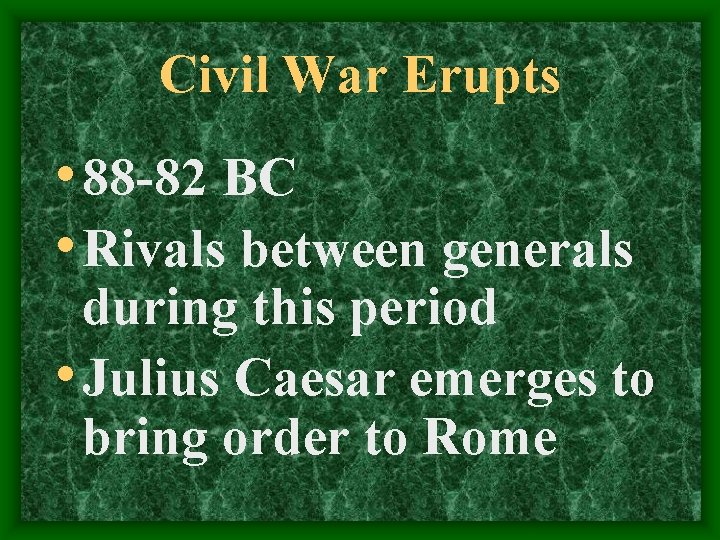 Civil War Erupts • 88 -82 BC • Rivals between generals during this period