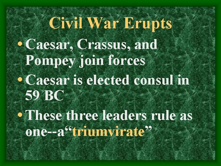 Civil War Erupts • Caesar, Crassus, and Pompey join forces • Caesar is elected