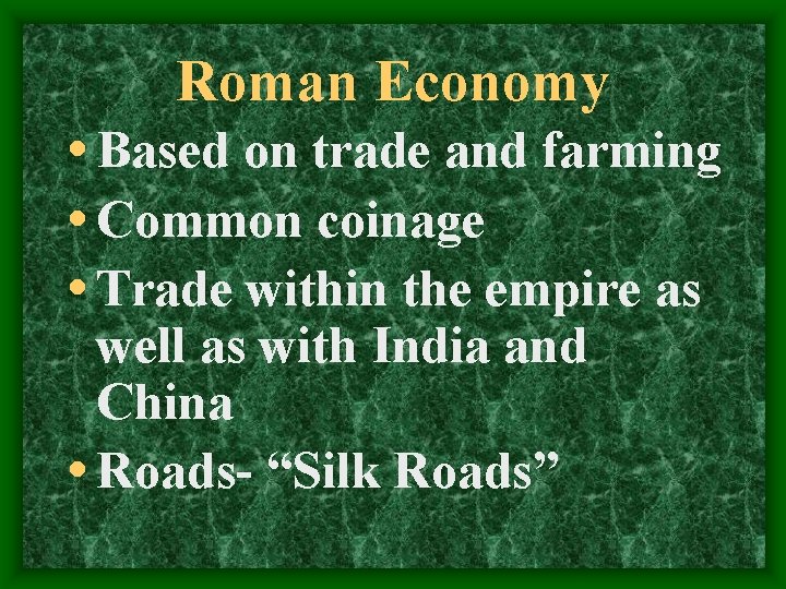 Roman Economy • Based on trade and farming • Common coinage • Trade within