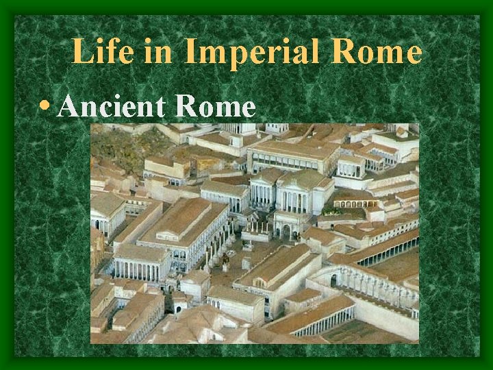 Life in Imperial Rome • Ancient Rome 