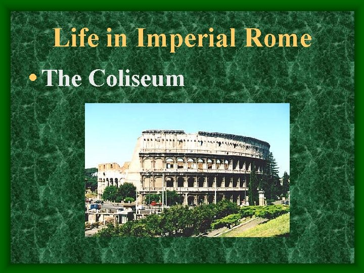Life in Imperial Rome • The Coliseum 