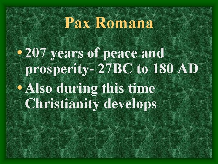 Pax Romana • 207 years of peace and prosperity- 27 BC to 180 AD