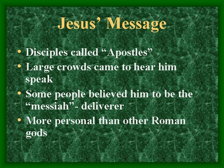 Jesus’ Message • Disciples called “Apostles” • Large crowds came to hear him speak