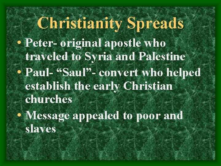 Christianity Spreads • Peter- original apostle who traveled to Syria and Palestine • Paul-